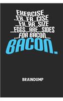 EXERCISE..EX..ER..CISE...EX..AR..SIZE...EGGS...ARE...SIDES...FOR BACON... BACON. - Braindump: Arbeitsbuch, um Gedanken und Ideen niederzuschreiben - für einen freien Kopf und neue Inspiration!