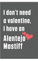 I don't need a valentine, I have an Alentejo Mastiff: For Alentejo Mastiff Dog Fans
