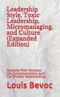 Leadership Style, Toxic Leadership, Micromanaging, and Culture (Expanded Edition)