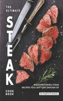 Ultimate Steak Cookbook: Mouthwatering Steak Recipes You Can't Get Enough Of