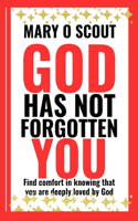 God Has Not Forgotten You