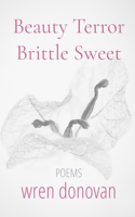 Beauty/Terror Brittle/Sweet: Poems