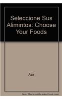 Seleccione Sus Alimintos: Choose Your Foods