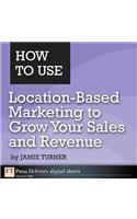 How to Use Location-Based Marketing to Grow Your Sales and Revenue