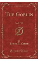 The Goblin, Vol. 1: April, 1921 (Classic Reprint)