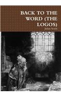 Back to the Word (the Logos)