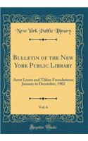 Bulletin of the New York Public Library, Vol. 6: Astor Lenox and Tilden Foundations; January to December, 1902 (Classic Reprint)