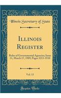 Illinois Register, Vol. 13: Rules of Governmental Agencies; Issue 11, March 17, 1989; Pages 3213-3510 (Classic Reprint)