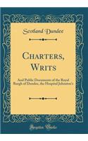 Charters, Writs: And Public Documents of the Royal Burgh of Dundee, the Hospital Johnston's (Classic Reprint)