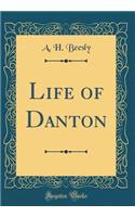 Life of Danton (Classic Reprint)