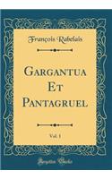 Gargantua Et Pantagruel, Vol. 1 (Classic Reprint)