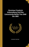 Christian Friedrich Scherenberg Und Das Literarische Berlin Von 1840 Bis 1860