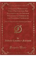 DiÃ¡logos Morales En Verso Propios Para Ser Recitados En Las Veladas Religioso-Literarias de Los Colegios CatÃ³licos, Vol. 7: Sobre La EducaciÃ³n de Las SeÃ±oritas (Para NiÃ±as) (Classic Reprint)