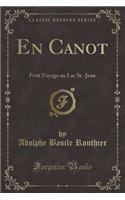 En Canot: Petit Voyage Au Lac St.-Jean (Classic Reprint)