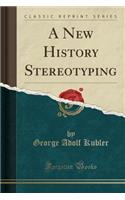 A New History Stereotyping (Classic Reprint)