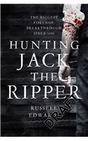 Naming Jack the Ripper: New Crime Scene Evidence, A Stunning Forensic Breakthrough, The Killer Revealed