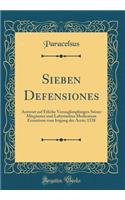 Sieben Defensiones: Antwort auf Etliche Verunglimpfungen Seiner Misgönner und Labyrinthus Medicorum Errantium vom Irrgang der Ärzte; 1538 (Classic Reprint)