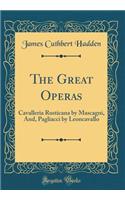 The Great Operas: Cavalleria Rusticana by Mascagni, And, Pagliacci by Leoncavallo (Classic Reprint)