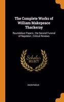 The Complete Works of William Makepeace Thackeray: Roundabout Papers; the Second Funeral of Napoleon; Critical Reviews