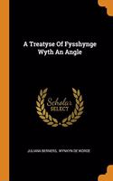 A Treatyse Of Fysshynge Wyth An Angle