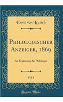 Philologischer Anzeiger, 1869, Vol. 1: ALS Ergï¿½nzung Des Philologus (Classic Reprint): ALS Ergï¿½nzung Des Philologus (Classic Reprint)