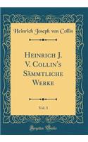 Heinrich J. V. Collin's Sämmtliche Werke, Vol. 3 (Classic Reprint)