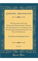 Mittelteilungen des Königlich Sächsischen Vereins für Erforschung und Erhaltung Vaterländischer Geschichts-und Kunst-Denkmale, Vol. 15: Geschichte der Bergstadt Geyer (Classic Reprint)