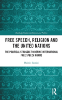 Free Speech, Religion and the United Nations: The Political Struggle to Define International Free Speech Norms(Routledge Studies in Religion and Politics)
