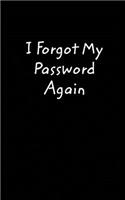 I Forgot My Password Again: A little book to help remember your passwords.