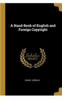 A Hand-Book of English and Foreign Copyright