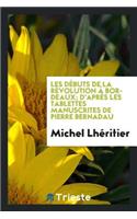 Les Débuts de la Révolution À Bordeaux; d'Après Les Tablettes Manuscrites de Pierre Bernadau