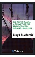 The Celtic Dawn: A Survey of the Renascence in Ireland, 1889-1916