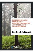 Exercises in Latin Etymology; Adapted to Andrews and Stoddard's Latin Grammar