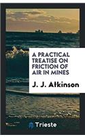 A Practical Treatise on Friction of Air in Mines