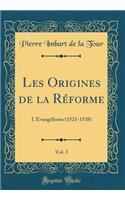 Les Origines de la Rï¿½forme, Vol. 3: L'ï¿½vangï¿½lisme (1521-1538) (Classic Reprint)