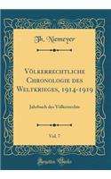 Vï¿½lkerrechtliche Chronologie Des Weltkrieges, 1914-1919, Vol. 7: Jahrbuch Des Vï¿½lkerrechts (Classic Reprint)