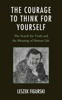 The Courage to Think for Yourself: The Search for Truth and the Meaning of Human Life(English)