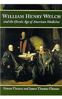 William Henry Welch and the Heroic Age of American Medicine
