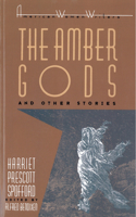 "The Amber Gods" and Other Stories by Harriet Prescott Spofford