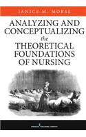 Analyzing and Conceptualizing the Theoretical Foundations of Nursing