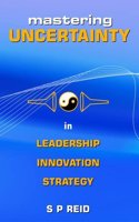 Mastering Uncertainty: in Leadership Innovation & Strategy: 1