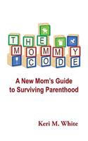 Mommy Code: A New Mom's Guide to Surviving Parenthood
