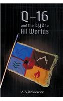Q-16 and the Eye to All Worlds