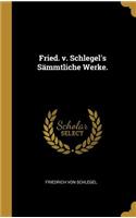 Fried. v. Schlegel's Sämmtliche Werke.