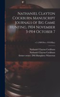 Nathaniel Clayton Cockburn Manuscript Journals of Big Game Hunting, 1904 November 3-1914 October 7; v.5 (1909
