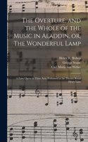 Overture, and the Whole of the Music in Aladdin, or, The Wonderful Lamp