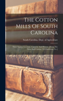 Cotton Mills Of South Carolina: Their Names, Location, Capacity And History. [from The News And Courier, Of Charleston, S.c.]