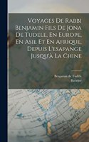 Voyages De Rabbi Benjamin Fils De Jona De Tudele, En Europe, En Asie Et En Afrique, Depuis L'esapange Jusqu'à La Chine