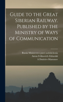Guide to the Great Siberian Railway. Published by the Ministry of Ways of Communication