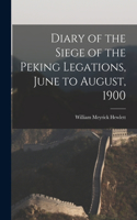 Diary of the Siege of the Peking Legations, June to August, 1900